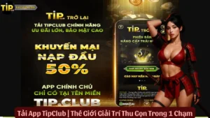 Tải App TipClub | Thế Giới Giải Trí Thu Gọn Trong 1 Chạm